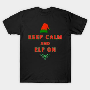 Keep Calm and Elf On. T-Shirt